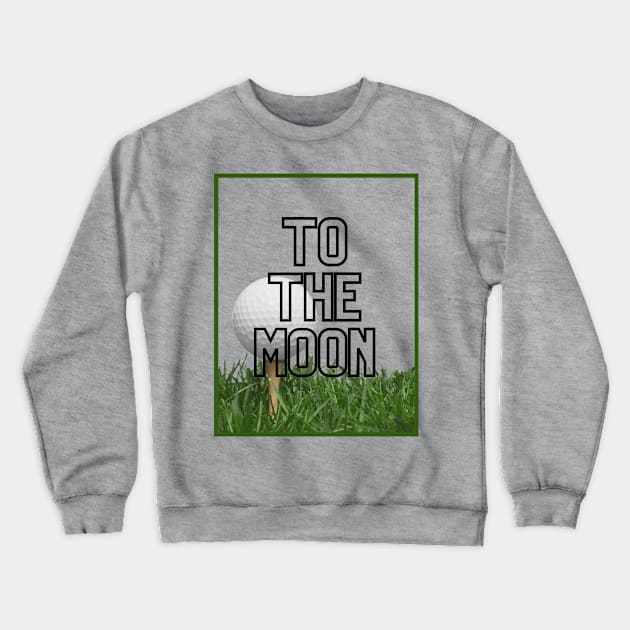 To The Moon Crewneck Sweatshirt by Golfers Paradise